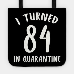 I Turned 84 In Quarantine Tote