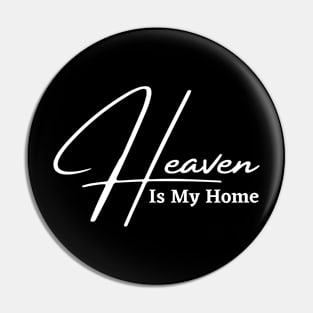 HEAVEN IS MY HOME Pin