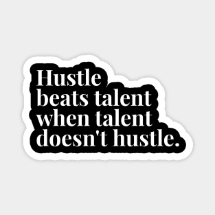 Hustle beats talent when talent doesn't hustle Magnet