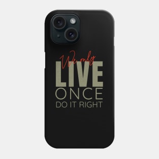 We Only Live Once Do It Right Quote Motivational Inspirational Phone Case