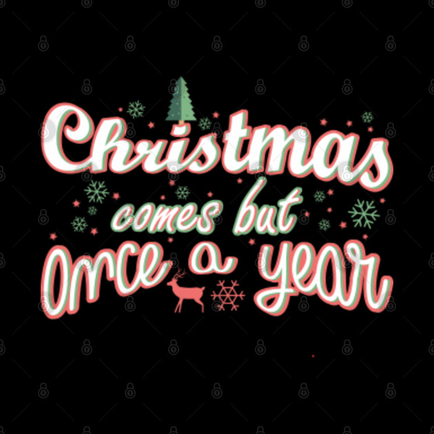 Christmas Comes But Once A Year  Holidays  Christmas  Pillow  TeePublic