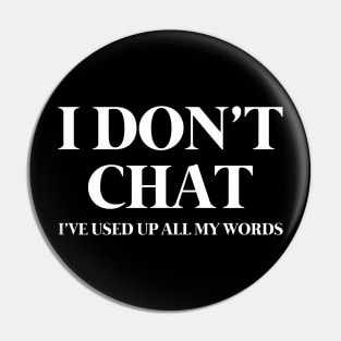 I Don't Chat I've Used Up All My Words Funny Saying Pin