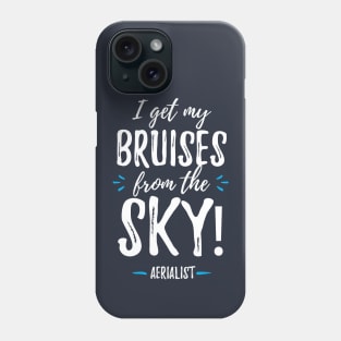 Aerialist - I Get My Bruises From The Sky! Phone Case