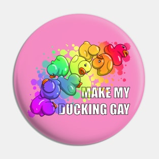 Make My Ducking Gay Pin