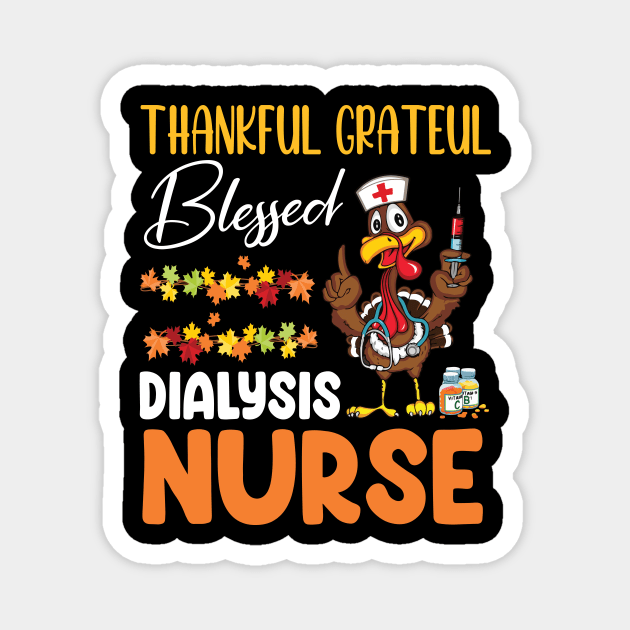 Thanks Day Turkey Thankful Grateful Blessed Dialysis Nurse Magnet by joandraelliot