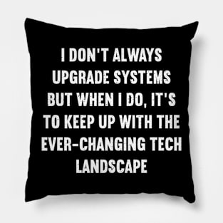 I don't always upgrade systems Pillow