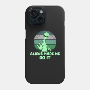 Aliens Made Me Do It Phone Case