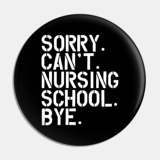 Nursing Student - Sorry. Can't. Nursing School. bye. w Pin