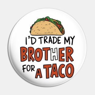 I'd Trade My Brother For A Taco Cinco De Mayo funny Pin