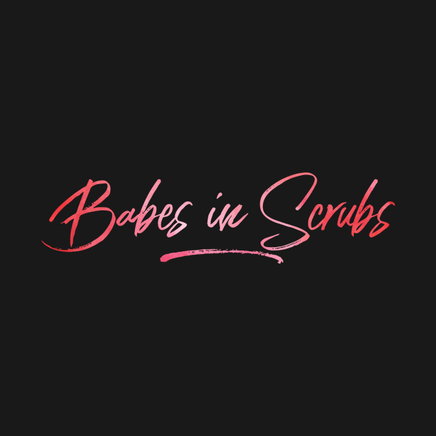 Babes in Scrubs pink text design by BlueLightDesign