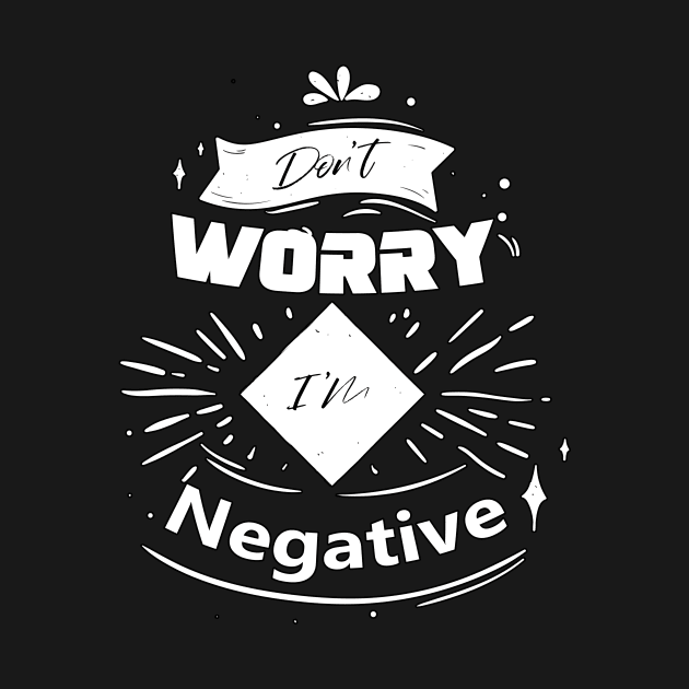 Don't worry I'm negative by Ras-man93