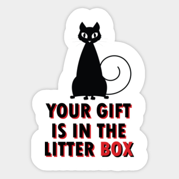 Your Gift Is In The Litter Box Cute Comic Cat New Hot Cartoon