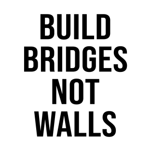 BUILD BRIDGES NOT WALLS T-Shirt
