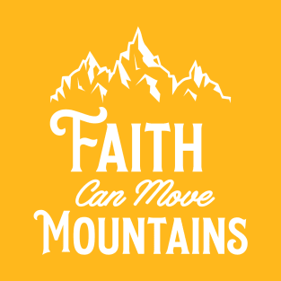 FAITH CAN MOVE MOUNTAINS T-Shirt