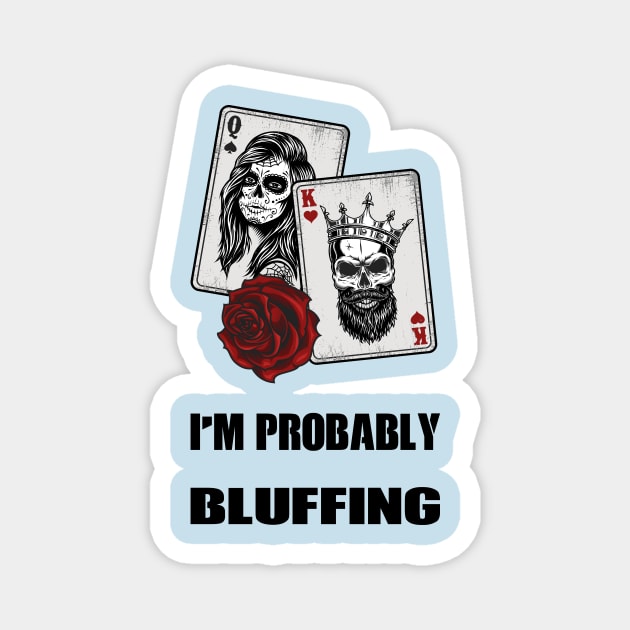 I'm Probably Bluffing Magnet by rjstyle7