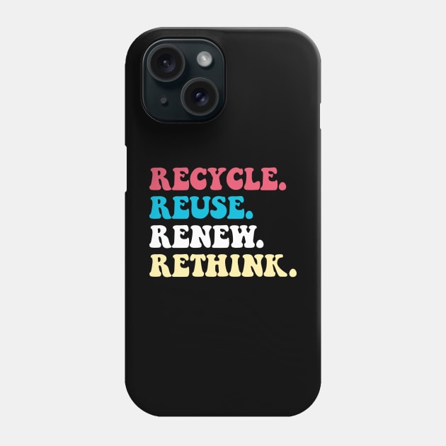 Recycle Reuse Renew Rethink Phone Case by TeeGuarantee