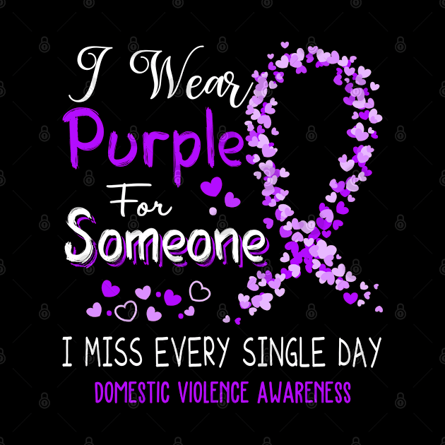 I Wear Purple For Someone I Miss Every Single Day Domestic Violence Awareness Support Domestic Violence Warrior Gifts by ThePassion99