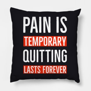 Pain Is Temporary Quitting Lasts Forever Pillow