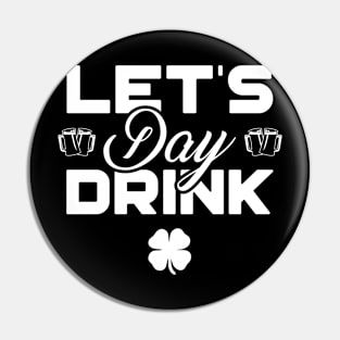 Let's Day Drink Funny St Patricks Day Pin