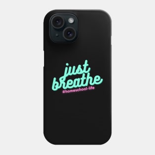 Homeschool Life - Just Breathe Phone Case