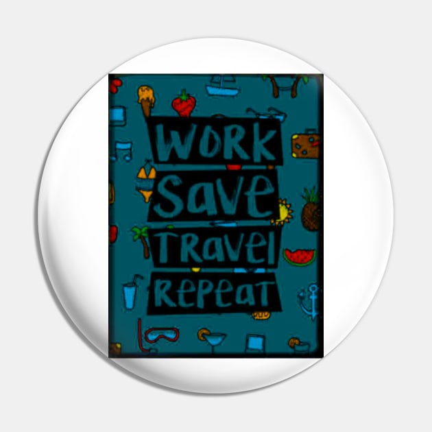 Work Save Travel Repeat Pin by masterdonnie