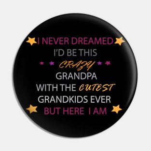 I Never dreamed i'd be this crazy grandpa t-shirt Pin