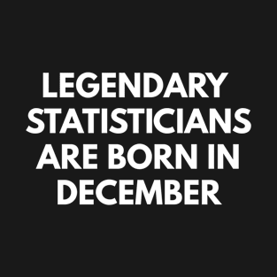 Legendary Statisticians Are Born In December T-Shirt