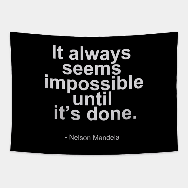 It always seems impossible until it's done. - Nelson Mandela Quotes Tapestry by mursyidinejad