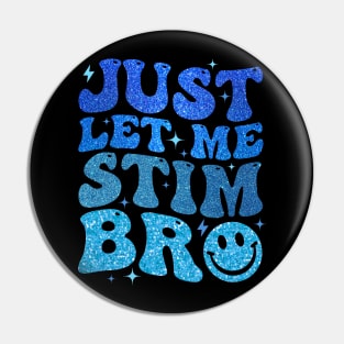 Just Let Me Stim Bro Autism Awareness Pin