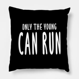 Only The Young Can Run Pillow