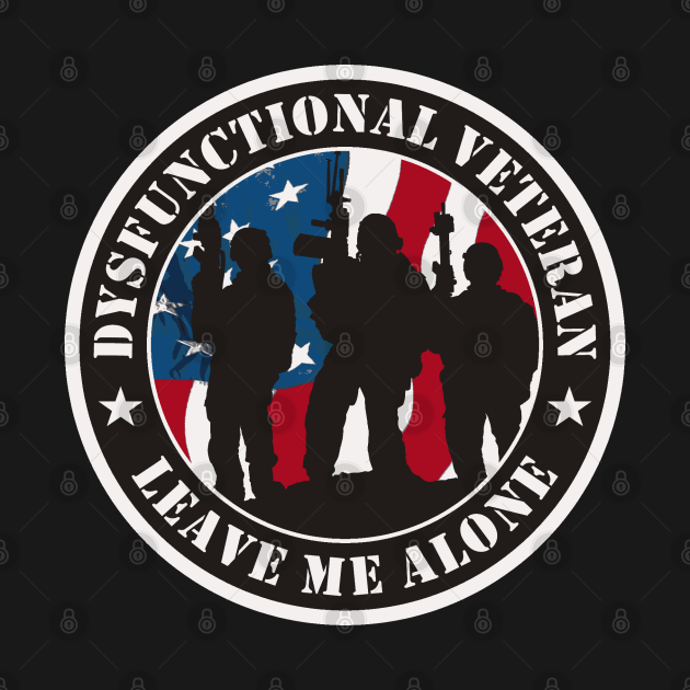 Dysfunctional Veteran - Veteran - T-Shirt | TeePublic