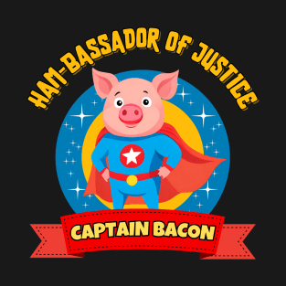 Captain Bacon Ham-bassador Of Justice T-Shirt