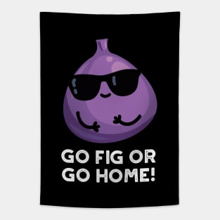 Go Fig Or Go Home Cute Positive Fruit Pun Tapestry