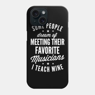 Favorite Musicians I Teach Mine T Shirt Music Teacher Mom Phone Case