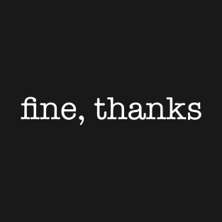 Fine Thanks T-Shirt