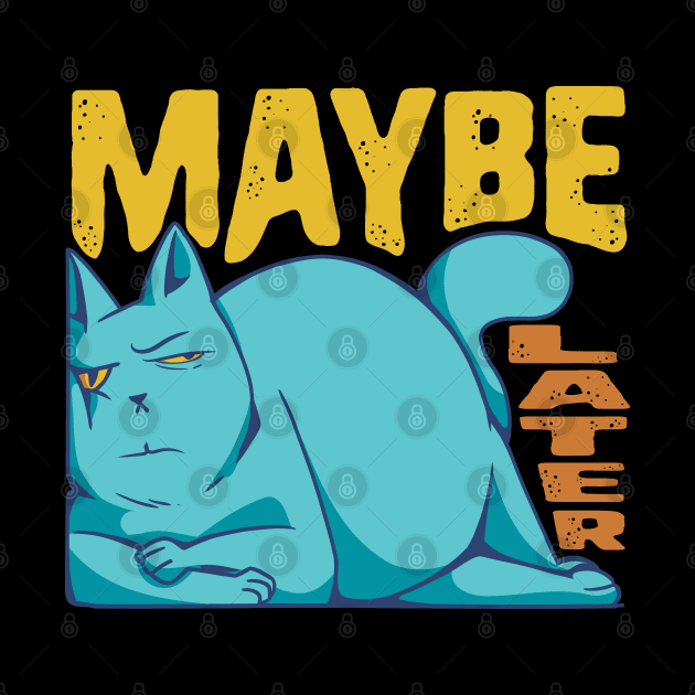 Funny Maybe Later Cat - for Cat Moms and Dads by Graphic Duster