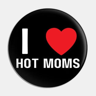 I Love Heart Hot Moms Pin