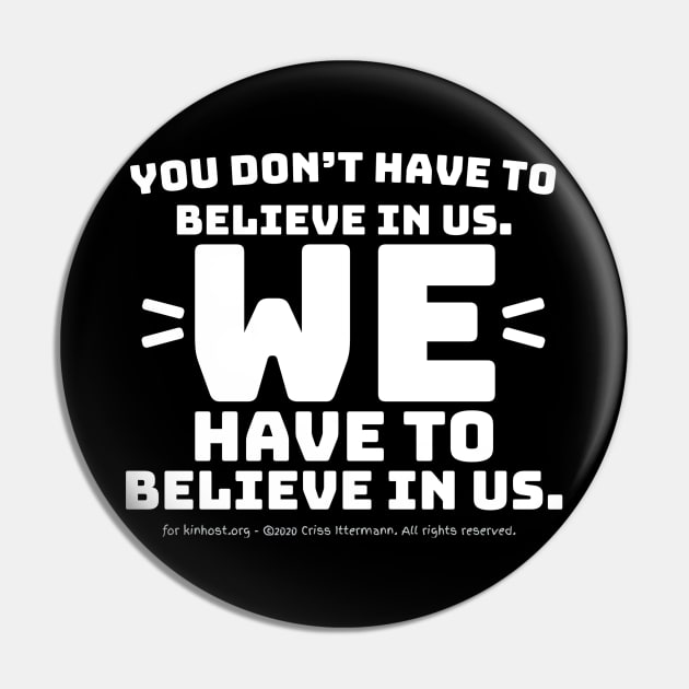 You Don't Have to Believe in Us - white text Pin by Kinhost Pluralwear