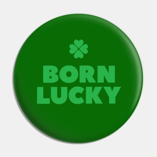 Born lucky  - Irish pride St Patricks day every day Pin