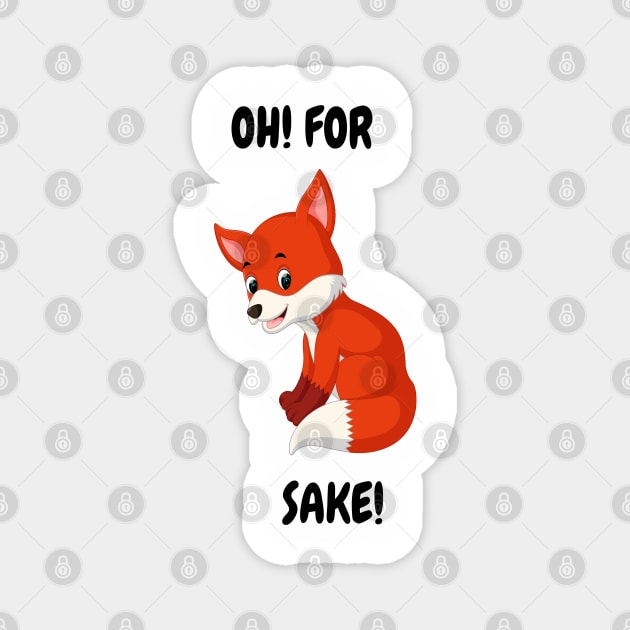 Oh For "Fox"  Sake! - A Tee for the Witty and the Wild at Heart Magnet by Deckacards