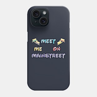 Meet me on Mainstreet Phone Case