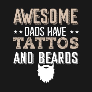 Awesome Dads Have Tattoos and Beards T-Shirt