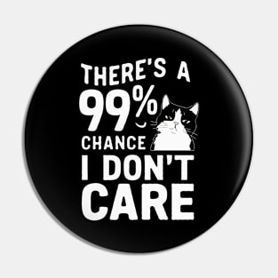 There's A 99% Chance I Don't Care. Funny Cat Pin