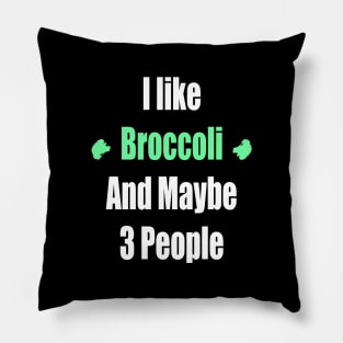 I like Broccoli And Maybe 3 People Funny Pillow