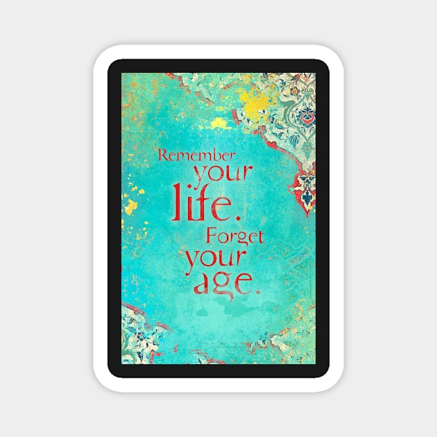 Remember Your Life, Forget Your Age Magnet by AngiandSilas