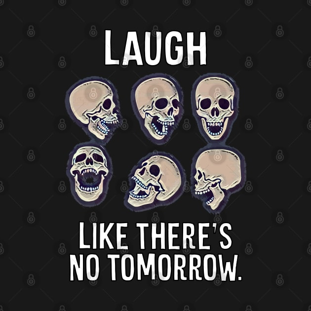 Laugh Like There's No Tomorrow by Muzehack