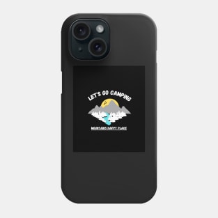 LET'S GO CAMPING MOUNTAINS HAPPY PLACE Phone Case