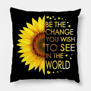 Be The Change You Wish To See In The World Sunflower Pillow