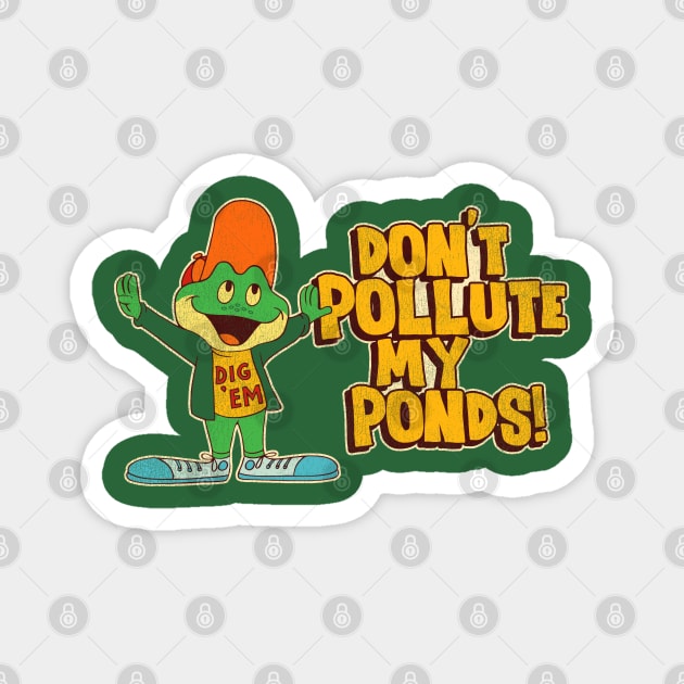 Don't Pollute My Ponds! Dig 'Em 80s PSA Magnet by darklordpug