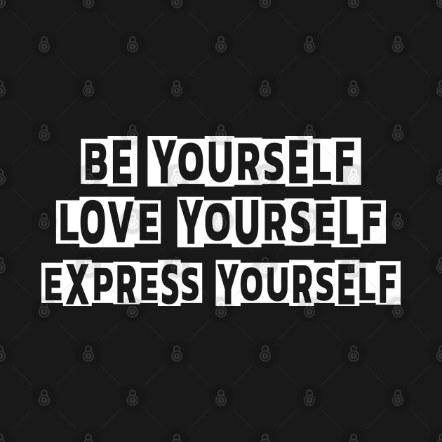 Be yourself Love yourself Express yourself by ARMU66